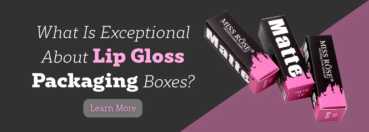 What Is Exceptional About Lip Gloss Packaging Boxes?