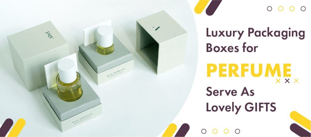 Luxury Packaging Boxes for Perfume Serve As Lovely Gifts