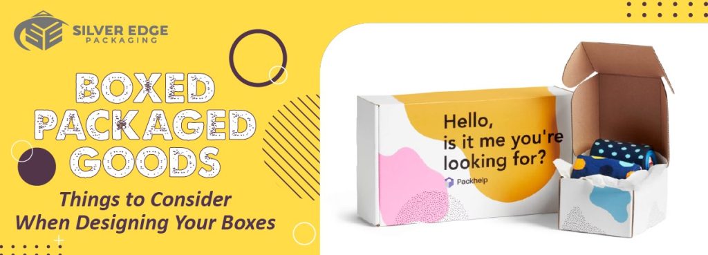 Boxed Packaged Goods – Things to Consider When Designing Your Boxes