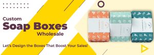 Custom Soap Boxes Wholesale – Let’s Design the Boxes That Boost Your Sales!