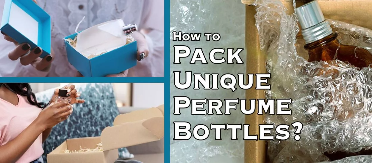 How to Pack Unique Perfume Bottles? 