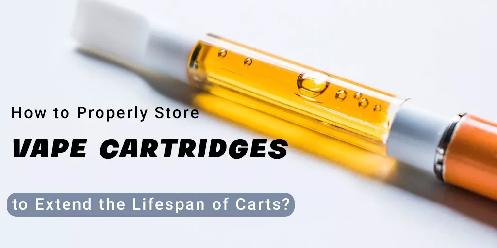 How to Properly Store Vape Cartridges to Extend The Lifespan of Carts