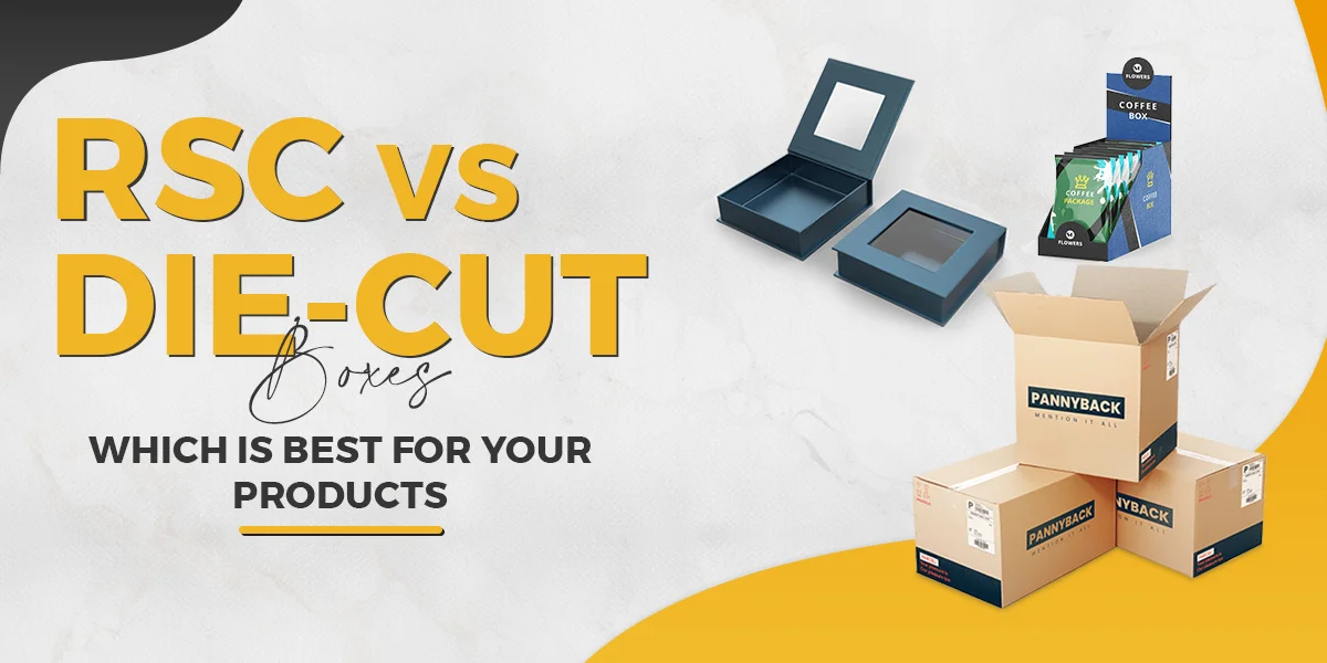 RSC vs. Die-Cut Boxes Which Is Best For Your Products