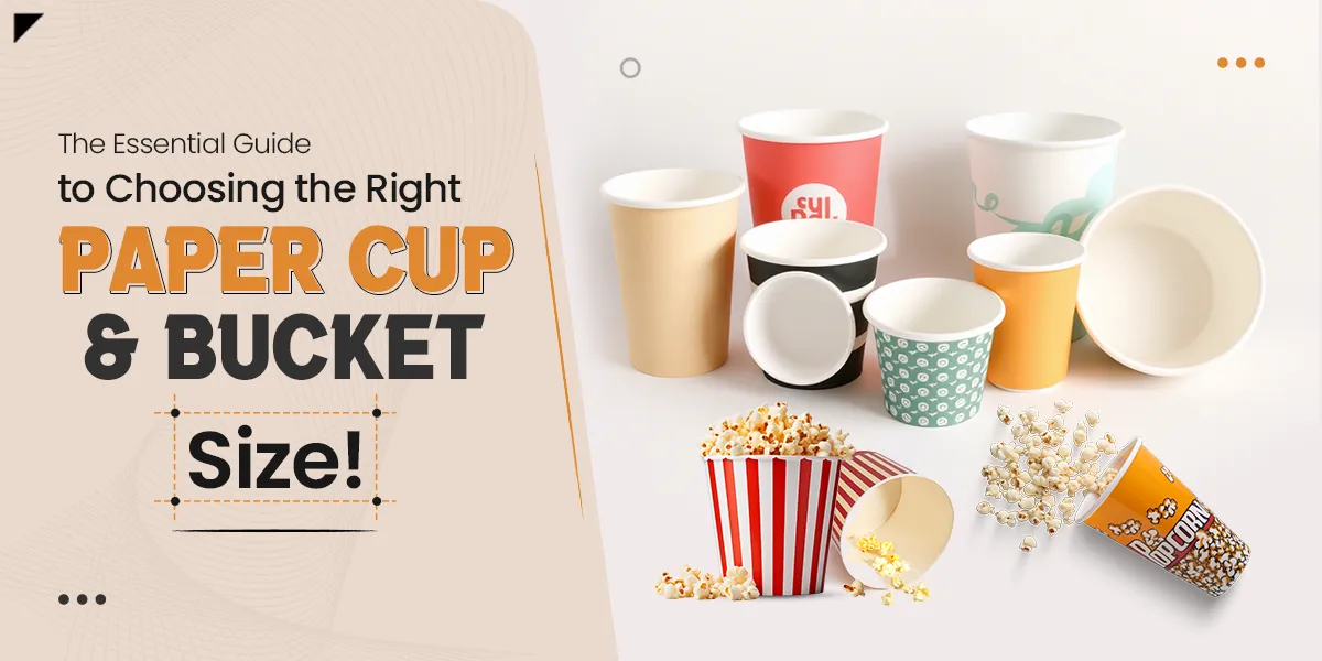 The Essential Guide to Choosing the Right Paper Cup Size & Buckets