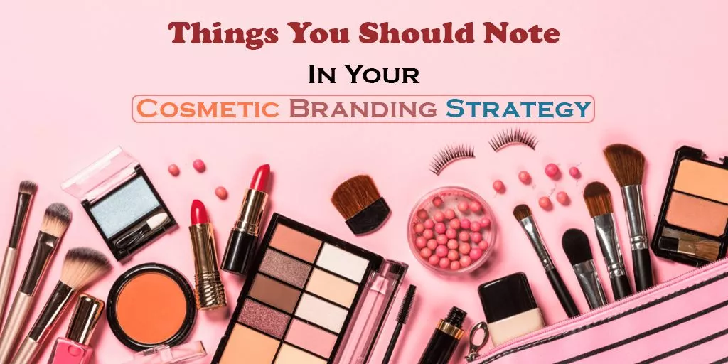 Things-You-Should-Note-in-Your-Cosmetic-Branding-Strategy